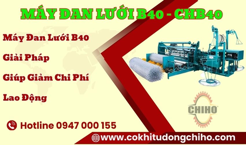 Máy đan lưới B40 – CHB40 | Máy đan lưới B40 giá rẻ, Lợi ích của máy đan lưới B40, Máy đan lưới B40 tiết kiệm chi phí, Đầu tư máy đan lưới B40, Máy đan lưới tự động hiệu quả, Máy đan lưới B40 cho doanh nghiệp xây dựng, Tăng năng suất với máy đan lưới B40, Máy đan lưới B40 hiện đại, Máy đan lưới B40 cải tiến sản xuất, Sử dụng máy đan lưới B40 hiệu quả,