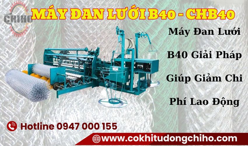 Máy đan lưới B40 – CHB40 | Máy đan lưới B40 giá rẻ, Lợi ích của máy đan lưới B40, Máy đan lưới B40 tiết kiệm chi phí, Đầu tư máy đan lưới B40, Máy đan lưới tự động hiệu quả, Máy đan lưới B40 cho doanh nghiệp xây dựng, Tăng năng suất với máy đan lưới B40, Máy đan lưới B40 hiện đại, Máy đan lưới B40 cải tiến sản xuất, Sử dụng máy đan lưới B40 hiệu quả,