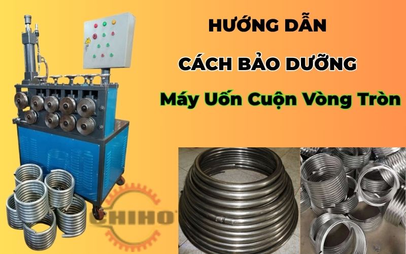 Bảo Dưỡng Máy Uốn Cuộn Vòng Tròn | bảo trì máy uốn cuộn, vệ sinh máy uốn vòng, tra dầu máy uốn ống, kiểm tra động cơ máy uốn, lịch bảo dưỡng máy uốn, cách bảo dưỡng máy uốn vòng tròn, sửa chữa máy uốn cuộn