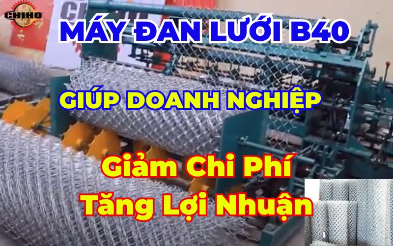 Giảm Chi Phí, Tăng Lợi Nhuận | máy đan lưới B40, máy sản xuất lưới B40, máy đan lưới tự động B40, máy đan lưới B40 giá, máy đan lưới thép B40, máy làm lưới B40 công nghiệp, đầu tư máy đan lưới B40, giải pháp tiết kiệm chi phí sản xuất lưới B40, tự sản xuất lưới B40, doanh nghiệp sản xuất hàng rào thép máy đan lưới B40