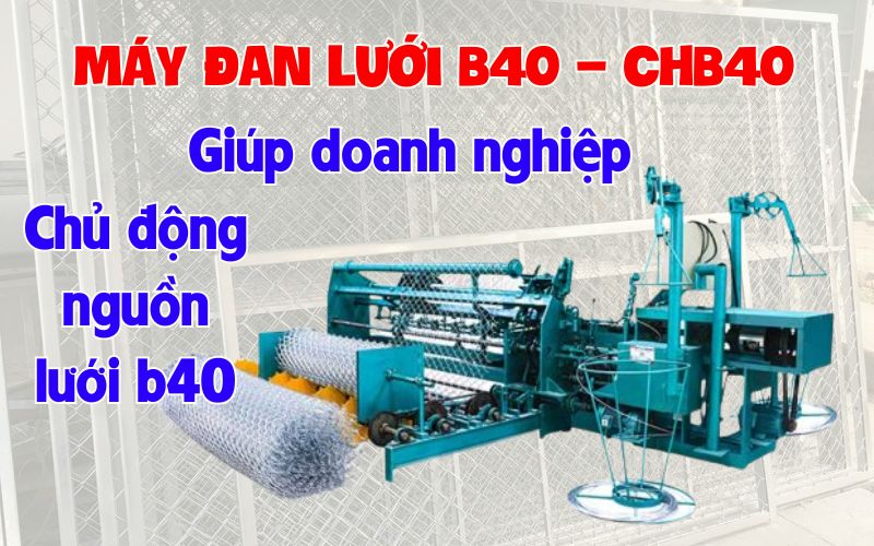 Máy đan lưới B40 | máy đan lưới B40, máy làm lưới B40, máy sản xuất lưới B40, máy đan lưới thép B40, máy dệt lưới B40, máy đan lưới B40 tự động, máy đan lưới B40 công nghiệp, máy đan lưới B40 giá tốt, máy đan lưới B40 năng suất cao, máy đan lưới B40 CHB40